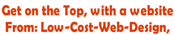 Get on the Top, with a website  From: Low-Cost-Web-Design,